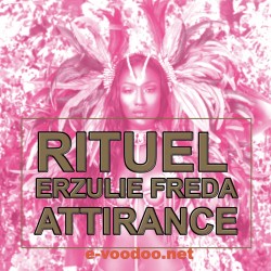 Attirance - Rituel Erzulie Freda - Rituel - Vodou - Vaudou - Voodoo - Marie Laveau - Magie Rouge