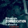 CÉRÉMONIE DE ZOMBIFICATION À DISTANCE