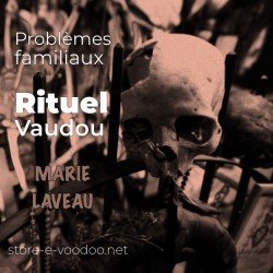 Problèmes familiaux - Vodou - vaudou - bougies - rituel - sorcellerie - sort - sortilège - marie laveau -magie