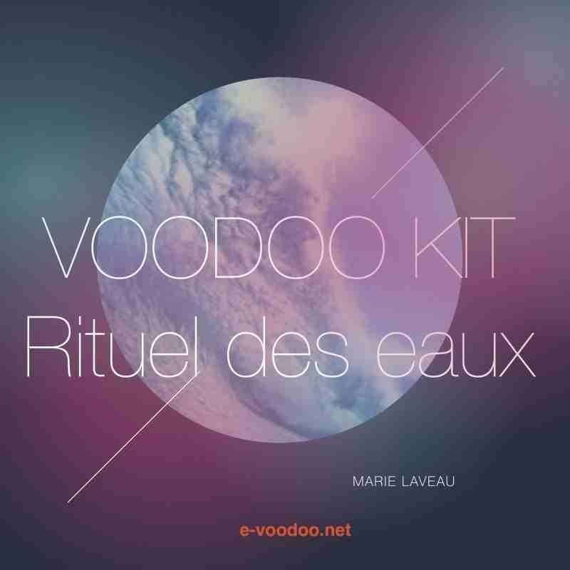 VOODOO KIT - RITUEL DES EAUX sur mesure MARIE LAVEAU VOODOO KIT - RITUEL DES EAUX sur mesure MARIE LAVEAU