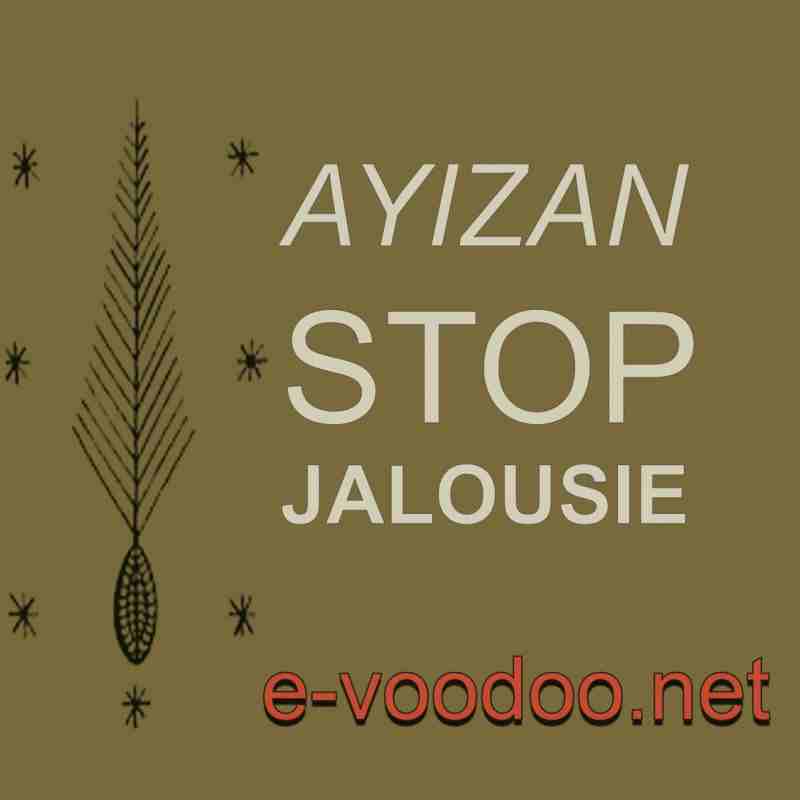 Ayizan stop jalousie - Cérémonie - Rituel - Vodou - Vaudou - Voodoo - Marie Laveau, Magie Noire - Magie Rouge - Magie Blanche